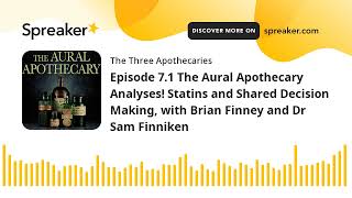 Episode 71 The Aural Apothecary Analyses Statins and Shared Decision Making with Brian Finney and [upl. by Ettenrahs]