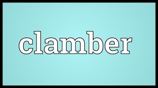 Clamber Meaning [upl. by Franza842]