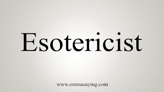 How To Say Esotericist [upl. by Nylecsoj]