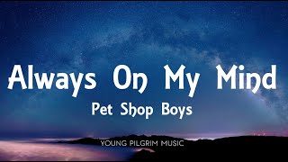 Pet Shop Boys  Always On My Mind Lyrics [upl. by Felton914]