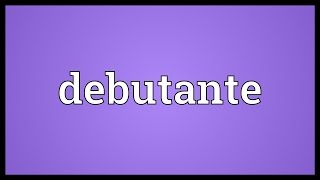 Debutante Meaning [upl. by Eniawd]