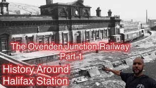 The Ovenden Junction Railway Part 1  History around Halifax station [upl. by Vinson]