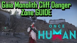 ONCE HUMAN l Gaia Cliff Monolith Danger Zone GUIDE [upl. by Heddy]