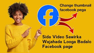 Sida Looga Badalo Sawirka Wajahada Video Facebook Page Change Thumbnail facebook pega 2024 [upl. by Melonie403]