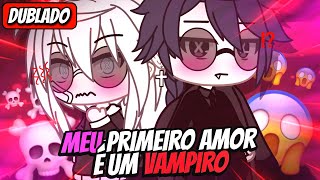 🦇  Meu Primeiro Amor É Um Vampiro  🦇 Mini Filme DUBLADO Gacha life [upl. by Prichard994]