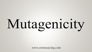 How To Say Mutagenicity [upl. by Abby]