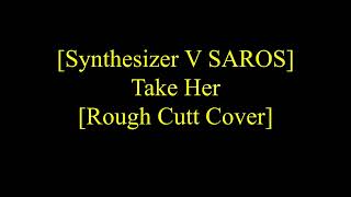 Synthesizer V SAROS Take Her Rough Cutt Cover [upl. by Camala329]