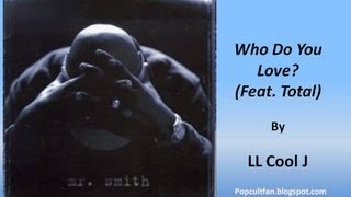 LL Cool J  Who Do You Love Feat Total Lyrics [upl. by Glynn742]