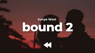 Kanye West  Bound 2 Clean  Lyrics [upl. by Nogam]