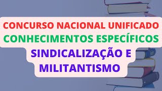 SINDICALIZAÇÃO E MILITANTISMO  CONHECIMENTOS ESPECÍFICOS  CONCURSO NACIONAL UNIFICADO CNU [upl. by Bevan638]