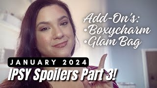 JANUARY 2024 IPSY SPOILERS PART 3 GLAM BAG amp BOXYCHARM ADDONS [upl. by Reste]