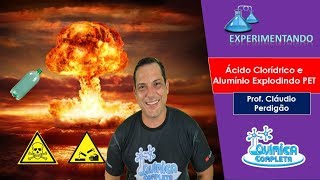 ÁCIDO CLORÍDRICO E ALUMÍNIO EXPLODINDO GARRAFA PET  Prof Cláudio Perdigão [upl. by Carbrey613]