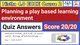 Nistha 40 ECCE Course 2 Quiz Answers In English  Planning a play based learning environment [upl. by Suhpesoj546]