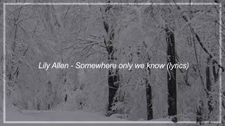 Lily Allen  Somewhere only we know Lyrics [upl. by Ezri]