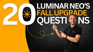 Luminar NEO Fall Upgrade QampA Your 20 Most Asked Questions [upl. by Anidem]