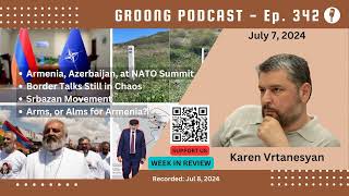 Karen Vrtanesyan  Armenia Azerbaijan NATO Border Talks Srbazan Mvt Arms  Ep 342  Jul 7 2024 [upl. by Lipp]