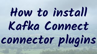 How to install Kafka Connect connector plugins [upl. by Khudari]