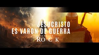 JESUCRISTO ES VARON DE GUERRA VERSION ROCK [upl. by Leamaj666]