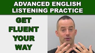 Get Fluent Your Way  How to Speak English Fluently  Advanced English Listening Practice  78 [upl. by Iralam]