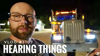 HEARING THINGS  My Trucking Life  Vlog 3107 [upl. by Aerdnac874]