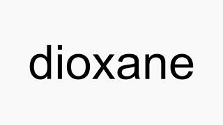 How to pronounce dioxane [upl. by Anertak]