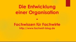 Die Entwicklung einer Organisation  Fachwissen für Fachwirte [upl. by Crudden]