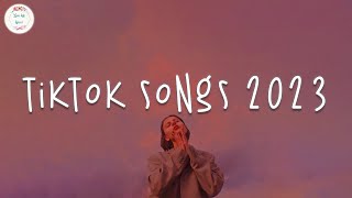 Tiktok songs 2023 🍥 Tiktok viral songs  Trending tiktok 2023 [upl. by Airenahs203]