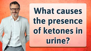 What causes the presence of ketones in urine [upl. by Rahm]