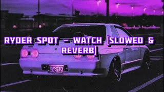 Ryder Spot  Watch SLOWED amp REVERB [upl. by Greenebaum]