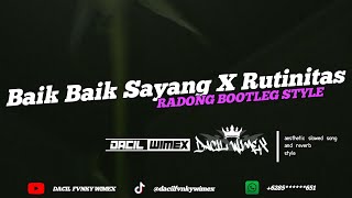 DJ BAIK BAIK SAYANG X RUTINITAS RADONG BOOTLEG STYLE VIRAL TIKTOK [upl. by Ahsatel]