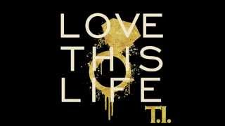 TI  Love This Life  Full Version [upl. by Llerruj]