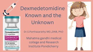 Dexmedetomidine  Known and the Unknown  DrSParthasarathy MD DNB PhD [upl. by Loretta]