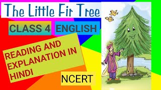 THE LITTLE FIR TREE CLASS 4 ENGLISH READING AND EXPLANATIONNCERT [upl. by Aloeda277]