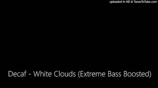 Decaf  White Clouds Extreme Bass Boosted [upl. by Northrup904]