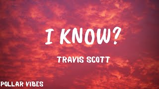 I know  Travis Scott  lyrics [upl. by Lairret]