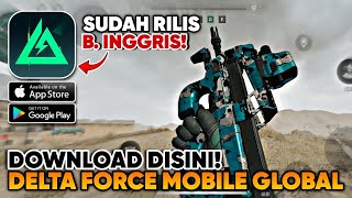 AKHIRNYA DELTA FORCE MOBILE VERSI GLOBAL RILIS DOWNLOAD DISINI MUDAH LOGIN GOOGLE OBT [upl. by Cole]