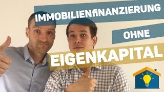 Immobilienfinanzierung ohne Eigenkapital [upl. by Ydiarf]