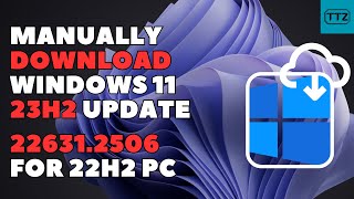 How to Manually Download Windows 11 23H2 Update For 22H2 PC  Install KB5031455 Build 226312506 [upl. by Aneehsor]