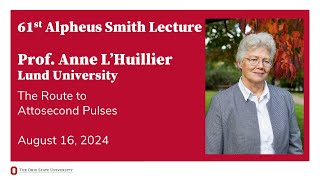 61st Annual Smith Lecture Prof Anne LHuillier  quotThe Route to Attosecond Pulsesquot [upl. by Eddie348]