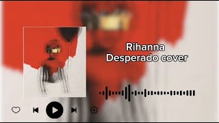 Rihanna Desperado cover and lyrics [upl. by Yelyak]