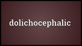 Dolichocephalic Meaning [upl. by Iduj]