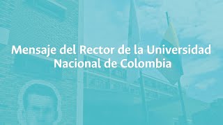 Mensaje del Rector de la Universidad Nacional de Colombia [upl. by Annairb827]