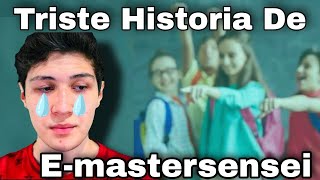 LA HISTORIA DE EMASTERSENSEI 😢 [upl. by Marozas]