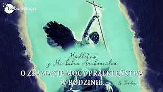 Modlitwa z Michałem Archaniołem o złamanie mocy przekleństwa w rodzinie ks Teodor [upl. by Dorcy]