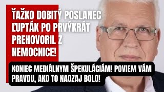 Ťažko dobitý poslanec Ľupták prehovoril Koniec mediálnym špekuláciám Takto to bolo [upl. by Dewar495]