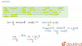 275 g of cupric oxide was reduced by heating in a current of hydrogen and the weight of copper [upl. by Haidabo]