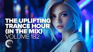 THE UPLIFTING TRANCE HOUR IN THE MIX VOL 182 FULL SET [upl. by Ruskin]