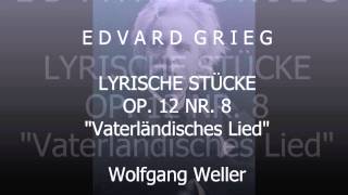 Grieg Lyrische Stücke op 12 Nr 8 quotVaterländisches Liedquot Wolfgang Weller 2013 [upl. by Freddi]