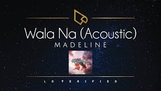 Madeline  Wala Na Acoustic Lyric Video [upl. by Possing763]