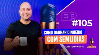 JoiasCast 105 Como ganhar dinheiro com Semijoias [upl. by Oiredised135]